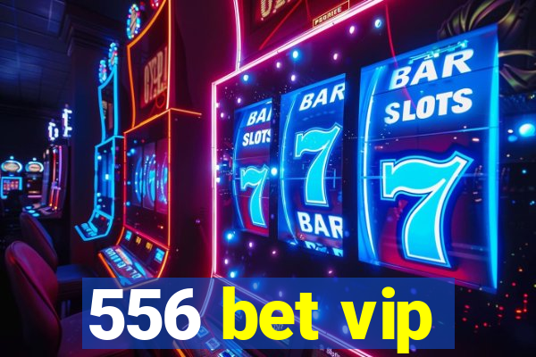 556 bet vip